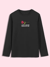 LOVE NEVER WANTED ME FULL SLEEVES