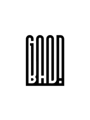 GOOD BAD