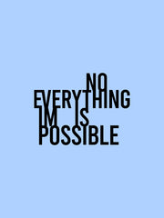 NO EVERYTHING IS IMPOSSIBLE
