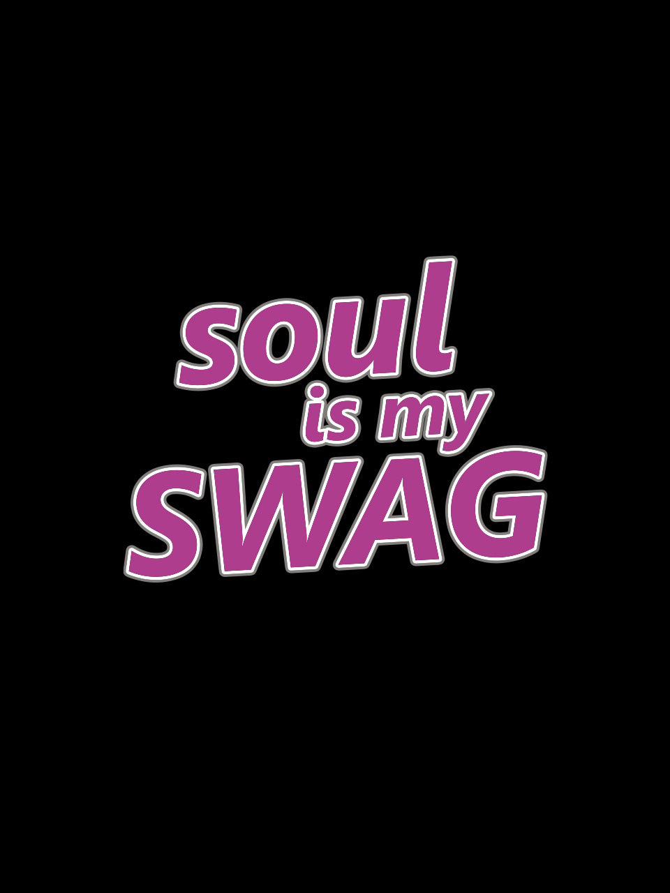 SOUL IS MY SWAG