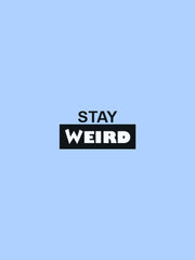 STAY WEIRD