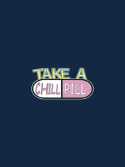TAKE A CHILL PILL