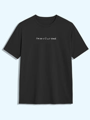 I Am So Fuckin Tired Tee