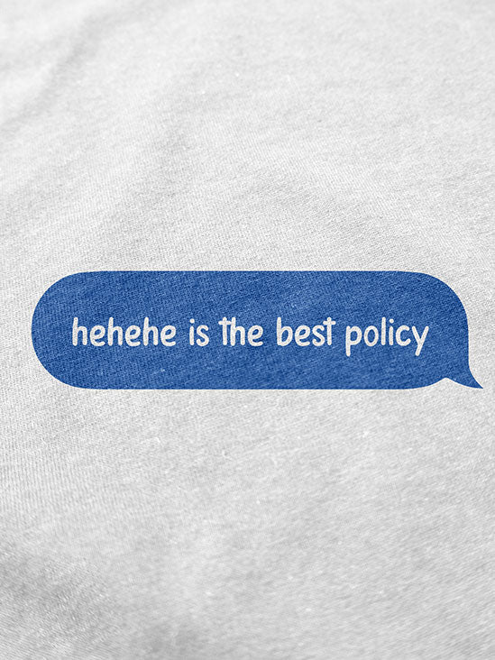 Hehehe Is The Best Policy